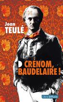 Couverture du livre « Crénom, Baudelaire ! » de Jean Teulé aux éditions Libra Diffusio
