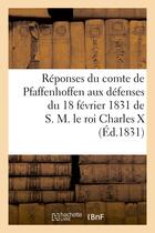 Couverture du livre « Reponses du comte de pfaffenhoffen aux defenses du 18 fevrier 1831 de s. m. le roi charles x - , dev » de Pfaffenhoffen F-S. aux éditions Hachette Bnf