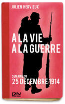 Couverture du livre « À la vie, à la guerre - 25 décembre 1914 » de Hervieux Julien aux éditions 12-21