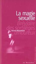 Couverture du livre « La magie sexuelle ; bréviaire des sortilèges amoureux » de Sarane Alexandrian aux éditions La Musardine
