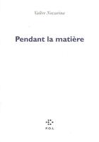 Couverture du livre « Pendant la matière » de Valere Novarina aux éditions P.o.l