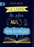 Couverture du livre « Le livre le plus nul de la bibliothèque » de Nicolas Ancion aux éditions Mijade