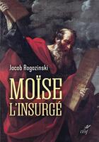 Couverture du livre « Moïse l'insurgé » de Jacob Rogozinski aux éditions Cerf