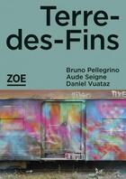 Couverture du livre « Terre-des-fins » de Aude Seigne et Daniel Vuataz et Bruno Pellegrino aux éditions Zoe