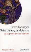 Couverture du livre « Saint François d'Assise ou la puissance de l'amour » de Stan Rougier aux éditions Albin Michel
