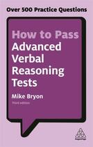 Couverture du livre « HOW TO PASS ADVANCED VERBAL REASONING TESTS - OVER 500 PRACTICE QUESTIONS » de Mike Bryon aux éditions Kogan Page