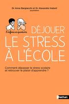 Couverture du livre « Déjouer le stress à l'école » de Anne Bargiacchi et Alexandre Hubert aux éditions Nathan