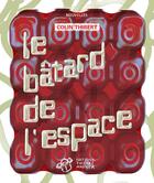 Couverture du livre « Le bâtard de l'espace » de Colin Thibert aux éditions Thierry Magnier