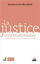 Couverture du livre « Justice constitutionnelle en République Démocratique du Congo » de Dieudonne Kaluba Dibwa aux éditions Academia