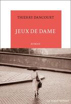 Couverture du livre « Jeux de dame » de Thierry Dancourt aux éditions Table Ronde