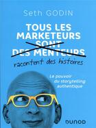 Couverture du livre « Tous les marketeurs racontent des histoires : le pouvoir du storytelling authentique » de Seth Godin aux éditions Dunod