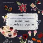Couverture du livre « Miniatures en perles de rocaille ; 100 babioles, breloques et autres trésors à créer... » de  aux éditions Dessain Et Tolra