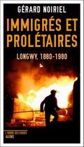 Couverture du livre « Immigrés et prolétaires ; Longwy, 1880-1980 » de Gerard Noiriel aux éditions Agone