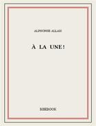 Couverture du livre « À la une! » de Alphonse Allais aux éditions Bibebook