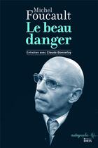 Couverture du livre « Le beau danger ; un entretien de Michel Foucault avec Claude Bonnefoy, 1968 » de Michel Foucault et Claude Bonnefoy aux éditions Ehess