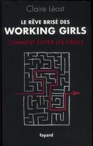 Couverture du livre « Le rêve brisé des working girls ; comment éviter les pièges » de Claire Leost aux éditions Fayard