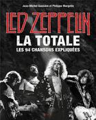 Couverture du livre « Led Zeppelin, la totale , les 94 chansons expliquées » de Philippe Margotin et Jean-Michel Guesdon aux éditions Epa