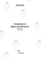 Couverture du livre « Scorpions et figues de barbarie ; mémoires (1921-1936) » de Abel Paz aux éditions Rue Des Cascades