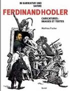 Couverture du livre « Ferdinand hodler in karikatur und satire - par la caricature et la satire - francais/allemand » de Matthias Fischer aux éditions Benteli
