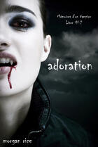 Couverture du livre « Adoration (Livre #2 Mémoires d'un Vampire) » de Morgan Rice aux éditions Lukeman Literary Management Ltd