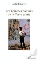 Couverture du livre « Les hommes damnés de la terre sainte » de Leila Barakat aux éditions L'harmattan