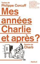 Couverture du livre « Mes années Charlie, et après ? » de Philippe Corcuff aux éditions Textuel