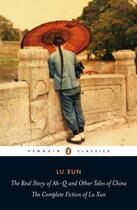 Couverture du livre « The Real Story of Ah-Q and Other Tales of China » de Lu Xun aux éditions Penguin Books Ltd Digital