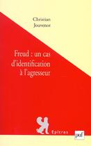 Couverture du livre « Freud : un cas d'identification à l'agresseur » de Christian Jouvenot aux éditions Puf