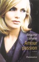 Couverture du livre « Amour passion » de Brigitte Lahaie aux éditions Flammarion