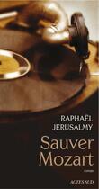 Couverture du livre « Sauver Mozart » de Raphael Jerusalmy aux éditions Ditions Actes Sud