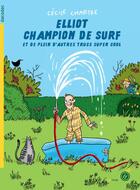 Couverture du livre « Elliot champion de surf et de plein d'autres trucs super cool » de Zoe Thouron et Cecile Chartre aux éditions Rouergue