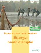 Couverture du livre « Aquaculture continentale ; étangs : mode d'emploi » de Gilles Cadieu et Jean-Francois Suat aux éditions Educagri