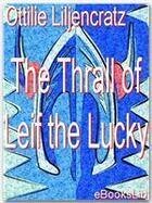 Couverture du livre « The Thrall of Leif the Lucky » de Ottilie A Liljencratz aux éditions Ebookslib