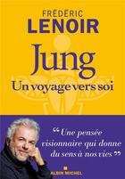 Couverture du livre « Jung, un voyage vers soi » de Frederic Lenoir aux éditions Albin Michel