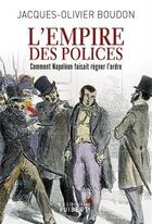 Couverture du livre « L'empire des polices ; comment Napoléon faisait régner l'ordre » de Jacques-Olivier Boudon aux éditions Vuibert