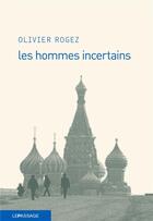 Couverture du livre « Les hommes incertains » de Rogez Olivier aux éditions Le Passage