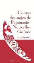 Couverture du livre « Contes des sages de Papouasie-Nouvelle-Guinée » de Celine Ripoll aux éditions Seuil