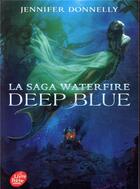 Couverture du livre « La saga Waterfire t.1 ; deep blue » de Jennifer Donnelly aux éditions Le Livre De Poche Jeunesse