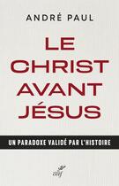 Couverture du livre « Le Christ avant Jésus » de Paul Andre aux éditions Cerf