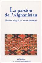 Couverture du livre « La passion de l'Afghanistan ; Madera, vingt-et-un ans de solidarité » de Jean-Pierre Turpin aux éditions Karthala