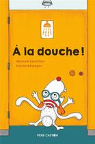 Couverture du livre « À la douche ! » de Michael Escoffier et Karine Belanger aux éditions Pere Castor