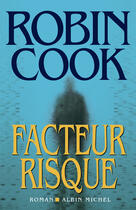 Couverture du livre « Facteur risque » de Robin Cook aux éditions Albin Michel