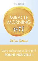 Couverture du livre « Miracle morning ; spécial famille » de Hal Elrod et Lindsay Mccarthy et Mike Mccarthy aux éditions First