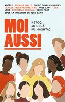 Couverture du livre « Moi aussi : metoo, au-delà du hashtag » de Rose Lamy et Collectif aux éditions Lattes