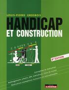 Couverture du livre « Handicap et construction (8e édition) » de Louis-Pierre Grosbois aux éditions Le Moniteur