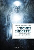 Couverture du livre « L'homme immortel : preuves et témoignages » de Jean-Dominique Dana aux éditions Lanore
