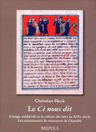 Couverture du livre « Le Ci nous dit ; l'image médiévale et la culture des laïcs au XIV siècle ; les enluminures du manuscrit de Chantillly » de Christian Heck aux éditions Brepols