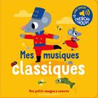 Couverture du livre « Mes musiques classiques : des sons à écouter, des images à regarder » de Collectif aux éditions Gallimard-jeunesse