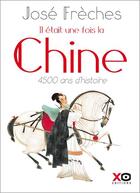 Couverture du livre « Il était une fois la Chine » de Jose Freches aux éditions Xo