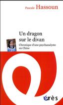 Couverture du livre « Un dragon sur le divan ; chronique d'une psychanalyste en Chine » de Hassoun Pascale aux éditions Eres